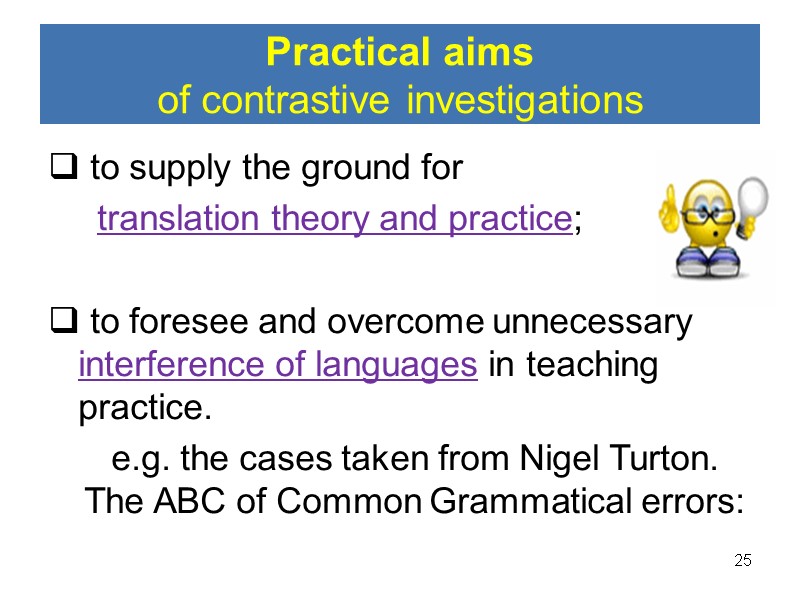 Practical aims  of contrastive investigations   to supply the ground for 